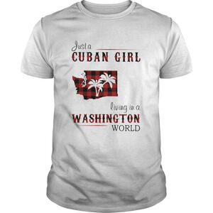 Just A Cuban Girl Living In A Washington World Shirt
